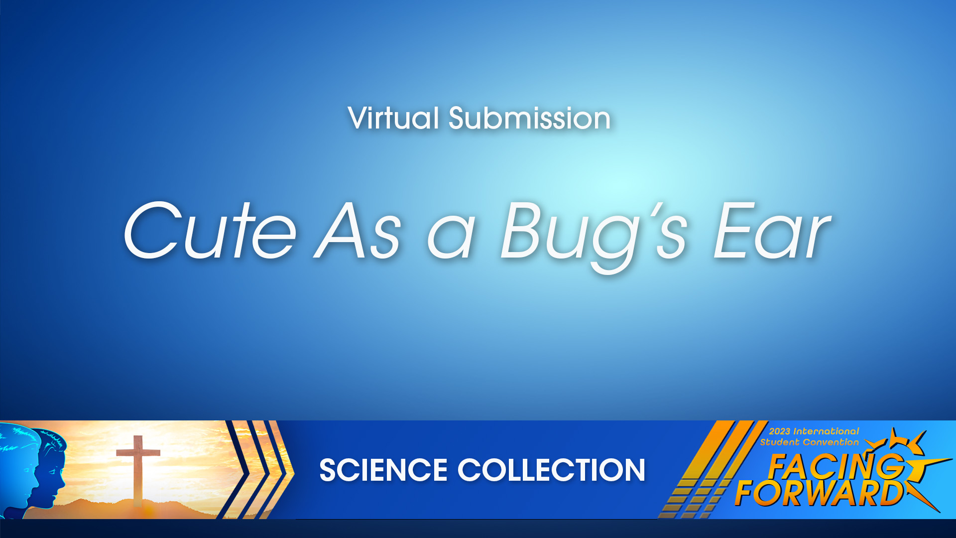 Science Collection, "Cute As a Bug's Ear" - ISC 2023